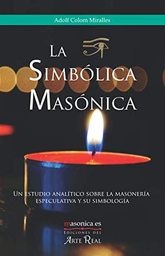 La Simbólica Masónica: Un estudio analítico sobre la masonería especulativa y su simbología