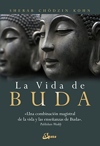La vida de Buda: Una combinación magistral de la vida y las enseñanzas de Buda (Budismo)