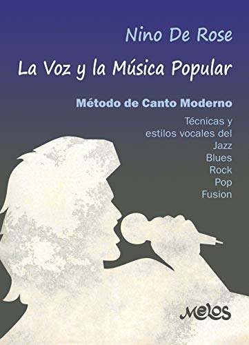 LA VOZ Y LA MÚSICA POPULAR: método de canto moderno (CANTO - TECNICA, PARTITURAS, COMO HACERLO DESDE INICIAL A PROFESIONAL nº 4)