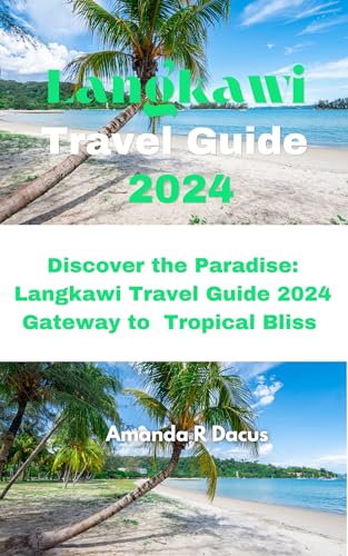 Langkawi travel guide 2024: Discover the paradise: langkawi travel guide 2024 gateway to tropical bliss (English Edition)
