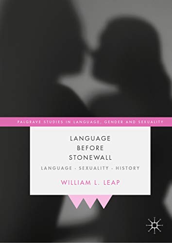 Language Before Stonewall: Language, Sexuality, History (Palgrave Studies in Language, Gender and Sexuality) (English Edition)