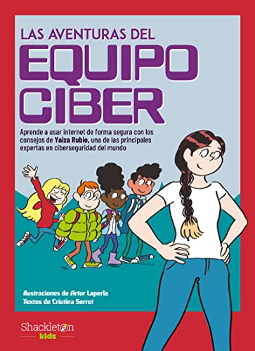 Las aventuras del Equipo Ciber: Aprende a usar internet de forma segura con los consejos de Yaiza Rubio, una de las principales expertas en ciberseguridad del mundo (SHACKLETON KIDS)