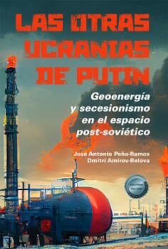 Las otras ucranias de Putin: Geoenergía y secesionismo en el espacio post-soviético (SIN COLECCION)