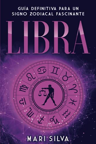Libra: Guía Definitiva para un Signo Zodiacal Fascinante (Los signos del zodiaco)