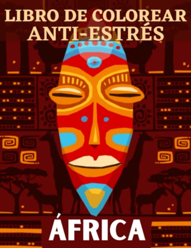 Libro de colorear ANTI-ESTRÉS Africa: Libro para colorear sobre África - 25 dibujos sobre el tema de África para colorear en casa o de viajes - Gran formato A4 - Colorear para relajarse en paz