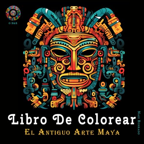 Libro De Colorear - El Antiguo Arte Maya: Colorear relajante de fascinantes motivos Mayas para adultos