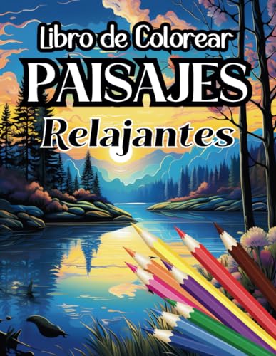 Libro de Colorear Paisajes Relajantes: Libro de Colorear Paisajes para Adultos, Libro para Pintar Paisajes | Naturaleza | Bosques | Playas | Granjas | Montañas | Bucólico (Libros de colorear paisajes)