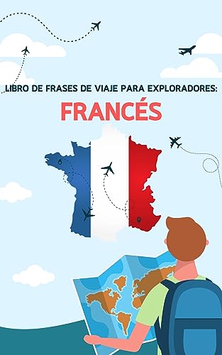 Libro de frases de viaje para exploradores: Francés: Vocabulario básico para viajar. (Hermosa lengua francesa nº 2)