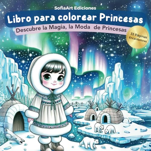 Libro para Colorear Princesas: Princesas del Mundo - 33 Páginas Encantadoras para Niñas de Todas las Edades - Descubre la Magia, la Moda y la Fantasía de Princesas de Diferentes Culturas