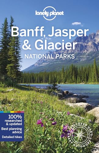 Lonely Planet Banff, Jasper and Glacier National Parks: Discover the Great Outdoor's (National Parks Guide)