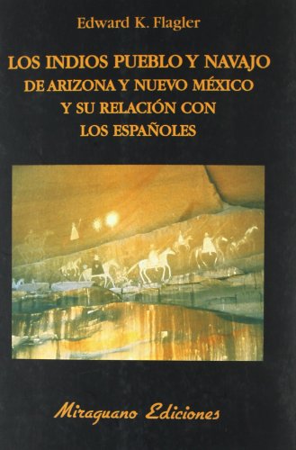 Los indios Pueblo y Navajo de Arizona y Nuevo Méjico y su relación con los españoles (Libros de los Malos Tiempos. Serie Mayor)