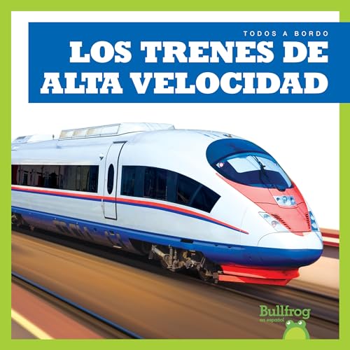 Los Trenes de Alta Velocidad (High-Speed Trains) (Todos a Bordo/ All Aboard)