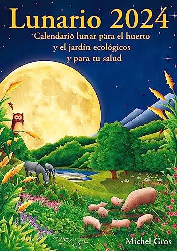 Lunario 2024 Calendario Lunar: Calendario lunar para el huerto y el jardín ecológicos (SIN COLECCION)