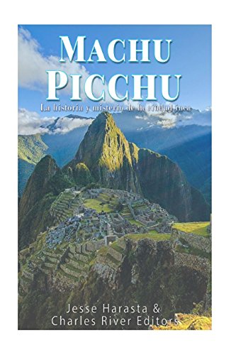 Machu Picchu: La historia y misterio de la ciudad inca