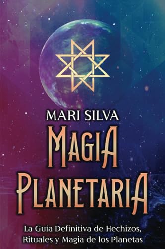 Magia Planetaria: La guía definitiva de hechizos, rituales y magia de los planetas (Astrología y Adivinación)