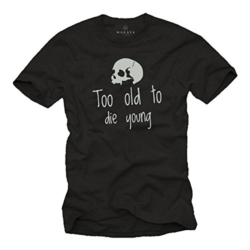 MAKAYA T-Shirt con Mensaje - Too Old TO Die Young - Regalo de Cumpleaños - Camiseta Calavera Hombre XL