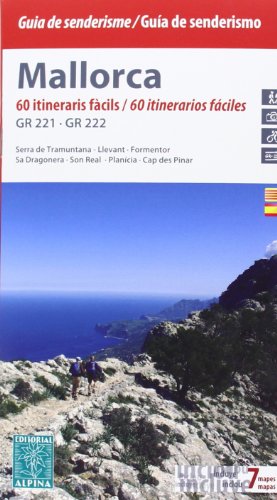 Mallorca, 60 itinerarios fáciles GR221 - GR222 (incluye 7 mapas). Guía excusionista. Castellano, catalán. Mapas escala 1:50.000. Editorial Alpina. (Guias De Senderismo)