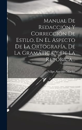 Manual De Redacción Y Corrección De Estilo, En El Aspecto De La Ortografía, De La Gramática Y De La Retórica...
