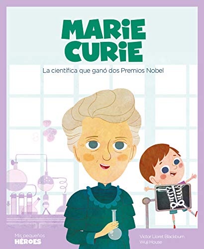 Marie Curie: La científica que ganó dos Premios Nobel: 8 (Mis pequeños héroes)