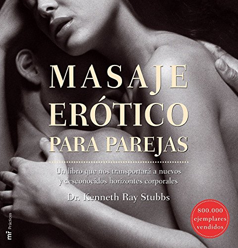Masaje erótico para parejas: Un libro que nos transportará a nuevos y desconocidos horizontes corporales: 1 (MR Prácticos)