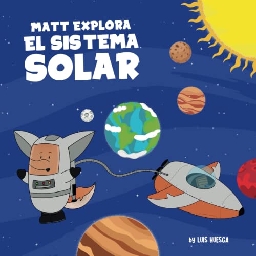 Matt Explora el Sistema Solar: Un libro sobre el espacio para niños pequeños (Aprendiendo sobre la ciencia de la astronomía, los planetas y las estrellas)