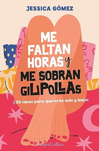 Me faltan horas y me sobran gilipollas. #39 ideas para quererte más y mejor. (HarperCollins)