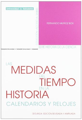 MEDIDAS DEL TIEMPO EN LA HISTORIA, LAS. CALENDARIOS Y RELOJES. Segunda edición revisada y ampliada (ACCESO AL SABER-HISTORIA DE LA CIENCIA)