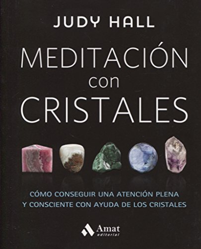 Meditación con cristales: Cómo conseguir una atención plena y consciente con ayuda de los cristales (AMAT)