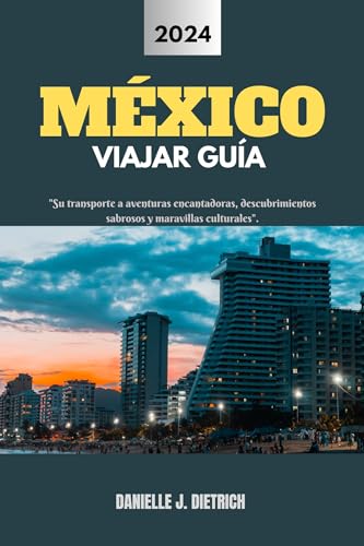 MÉXICO VIAJAR GUÍA: "Su transporte a aventuras encantadoras, descubrimientos sabrosos y maravillas culturales".