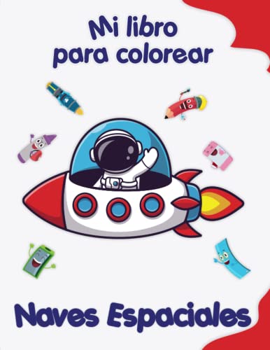 Mi libro para colorear sobre Naves Espaciales: Dibujos divertidos, niños de 4 a 8 años
