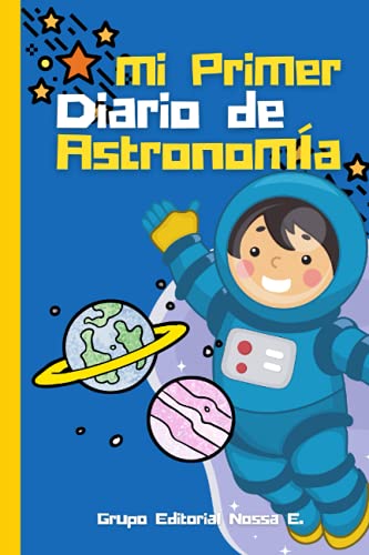 Mi Primer Diario De Astronomía: Cuaderno con hojas de observación. El registro de astronomía creado especialmente para niños.