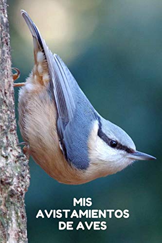 Mis Avistamientos de Aves: Es un cuaderno con el que va a poder llevar un registro completo de sus avistamientos de aves | 125 páginas ( 15 x 23cm ) | Regalo original para un observador de aves.