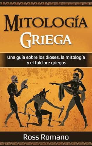 Mitología Griega: Una guía sobre los dioses, la mitología y el folclore griegos