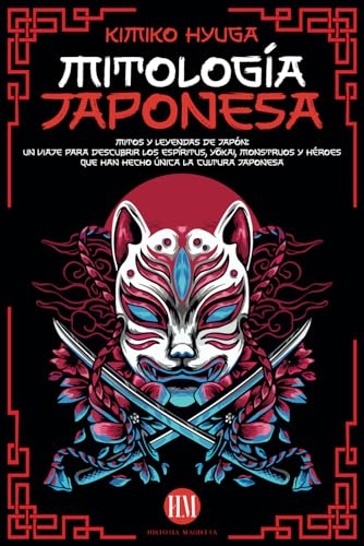 Mitología Japonesa: Mitos y Leyendas de Japón. Un Viaje para Descubrir los Espíritus, Yōkai, Monstruos y Héroes que han hecho Única la Cultura Japonesa