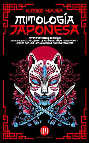 Mitología Japonesa: Mitos y Leyendas de Japón. Un Viaje para Descubrir los Espíritus, Yōkai, Monstruos y Héroes que han hecho Única la Cultura Japonesa