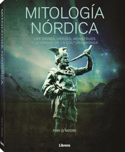 Mitología nórdica: Los dioses, héroes, monstruos y leyendas de la cultura vikinga: LOS DIOSES, HEROES, MONSTRUOS Y LEYENDAS DE LA CUTURA VIKINGA (SIN COLECCION)