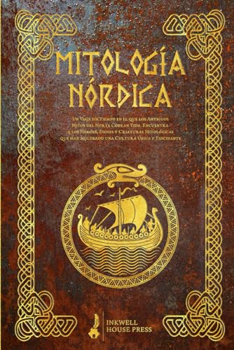 Mitología Nórdica: Un Viaje sin Tiempo en el que los Antiguos Mitos del Norte Cobran Vida. Encuentra a los Héroes, Dioses y Criaturas Mitológicas que han moldeado una Cultura Única y Fascinante