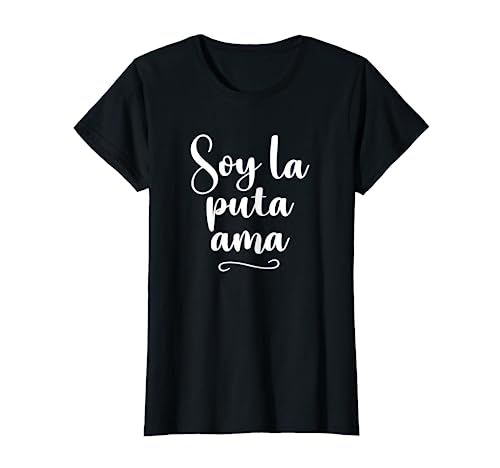 Mujer Soy La Puta Ama - Frase Graciosa Mujer Española Camiseta