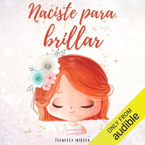 Naciste Para Brillar: Inspirador libro infantil para potenciar la autoestima de las niñas (Libros motivacionales para niños y niñas, Libro 1)