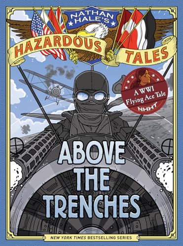 NATHAN HALES HAZARDOUS TALES HC ABOVE THE TRENCHES: Above the Trenches: A WWI Flying Ace Tale