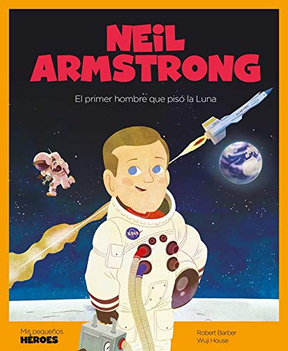 Neil Armstrong: El primer hombre que pisó la Luna: 9 (Mis pequeños héroes)