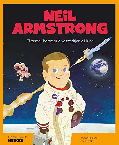 Neil Armstrong. El Primer Hombre Que Va Trepitjar La Lluna: 13 (ELS MEUS PETITS HEROIS)