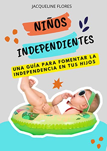 Niños independientes. Un libro sobre crianza respetuosa. : La guía para fomentar la independencia en tus hijos. Crianza infantil positiva.