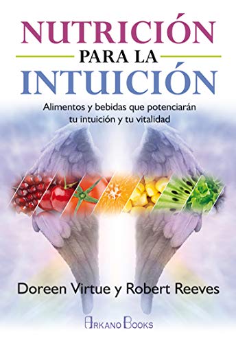 Nutrición para la intuición. Alimentos y bebidas que potenciarán tu intuición y tu vitalidad (SIN COLECCION)