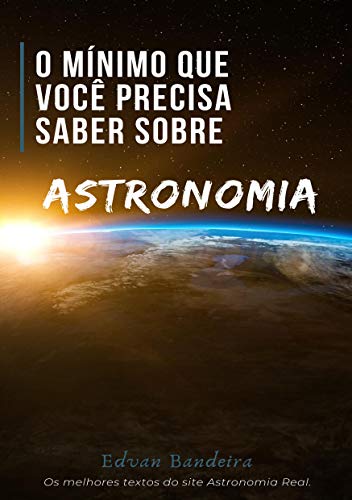 O mínimo que você precisa saber sobre Astronomia (Portuguese Edition)