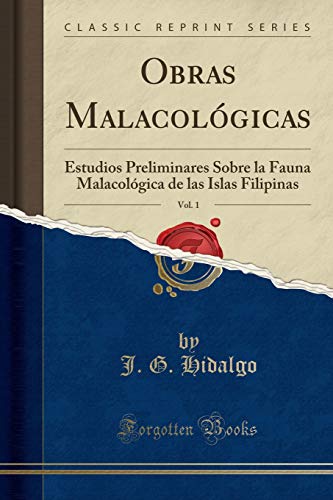 Obras Malacológicas, Vol. 1: Estudios Preliminares Sobre la Fauna Malacológica de las Islas Filipinas (Classic Reprint)