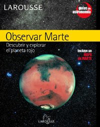 Observar Marte (Larousse - Libros Ilustrados/ Prácticos - Ocio Y Naturaleza - Astronomía - Guías De Astronomía)