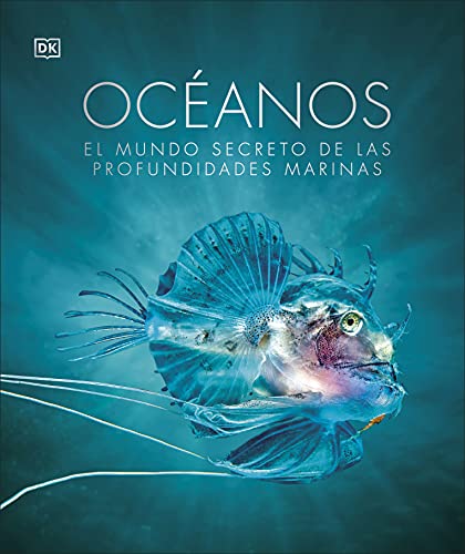 Océanos Nueva edición: El mundo secreto de las profundidades marinas (Enciclopedia visual)