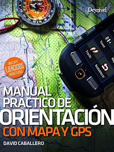Orientación com mapa y brújula. Manual práctico: Incluye ejercicios prácticos (MANUALES DESNIVEL)