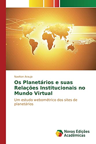 Os Planetários e suas Relações Institucionais no Mundo Virtual: Um estudo webométrico dos sites de planetários